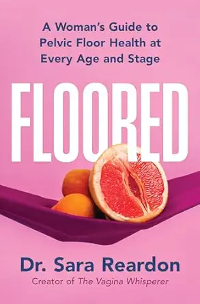 floored a womans guide to pelvic floor health at every age and stagea a comprehensive guide for women of all
