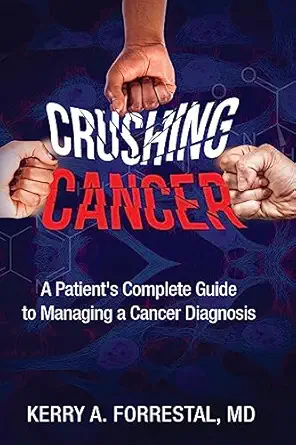 crushing cancer a patients complete guide to 1st edition kerry forrestal ,sarah forrestal 1737385392,