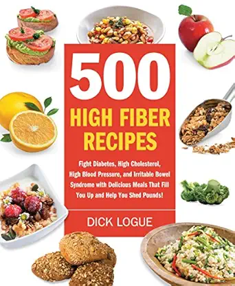 500 high fiber recipes fight diabetes high cholesterol high blood pressure and irritable bowel syndrome with