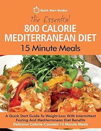 the essential 800 calorie mediterranean diet 15 minute meals a quick start guide to weight loss with