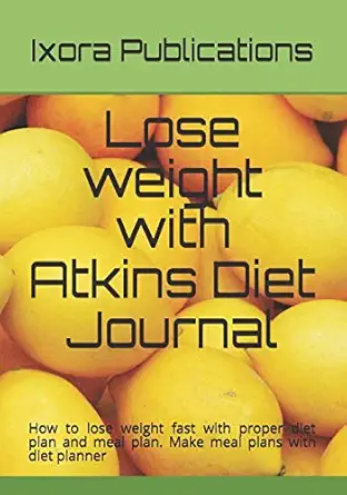lose weight fast with atkins diet journal how to lose weight in 180 days with a proper diet plan make meal
