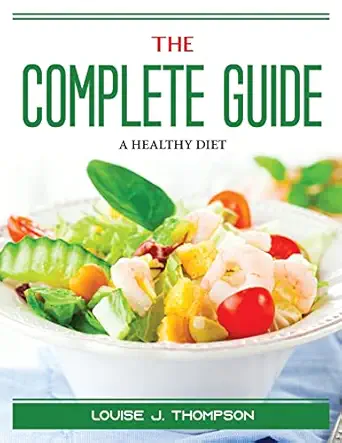 the complete guide a healthy diet 1st edition louise j thompson 1915435129, 978-1915435125