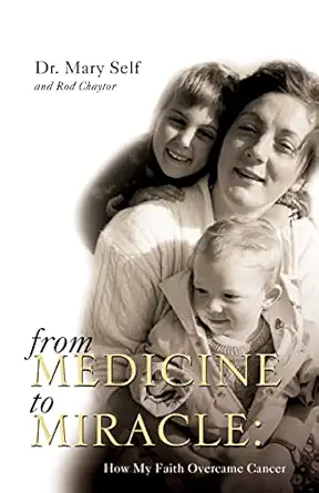 from medicine to miracle how my faith overcame cancer 1st edition dr mary self ,rod chaytor 0007115636,