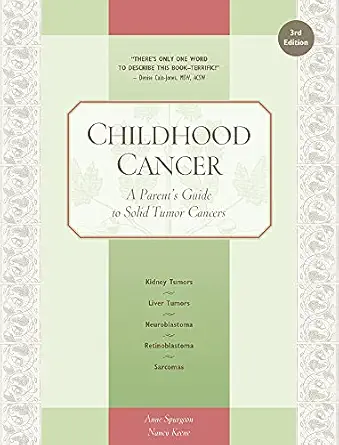 childhood cancer a parents guide to solid tumor cancers 1st edition anne spurgeon ,nancy keene 1941089909,