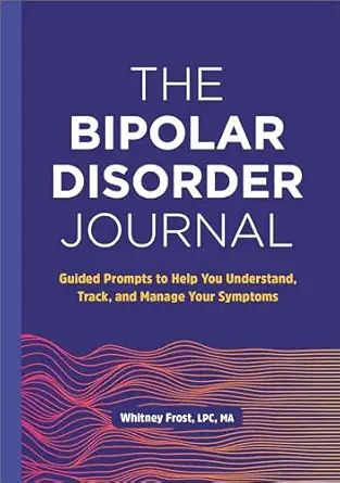 the bipolar disorder journal guided prompts to help you understand track and manage your symptoms 1st edition