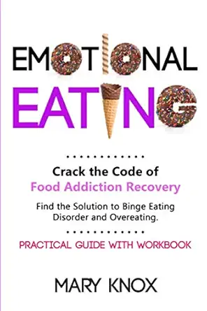 emotional eating crack the code of food addiction recovery find the solution to binge eating disorder and