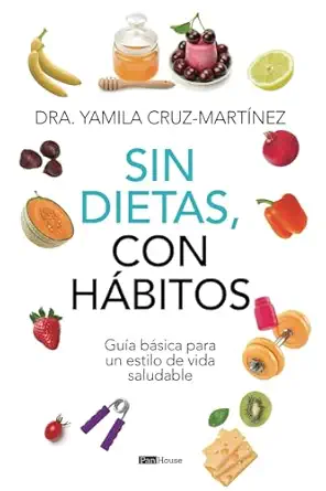 sin dietas con ha bitos gua a ba sica para un estilo de vida saludable 1st edition dra yamila cruz marta nez