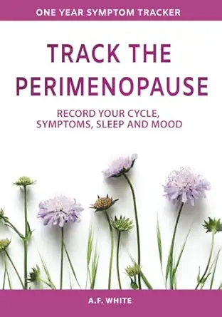 track the perimenopause record your cycle symptoms sleep and mood 1st edition a f white 1914297210,