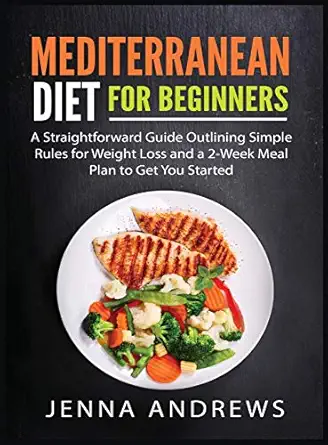 mediterranaean diet for beginners a straightforward guide outlining simple rules for weight loss and a 2 week