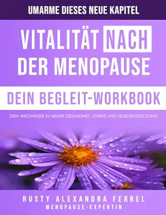 vitalita t nach der menopause workbook ein handbuch fa 1/4r ganzheitliches leben 1st edition rusty alexandra