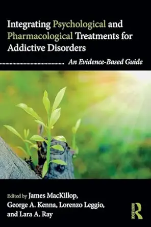 integrating psychological and pharmacological treatments for addictive disorders an evidence based guide 1st