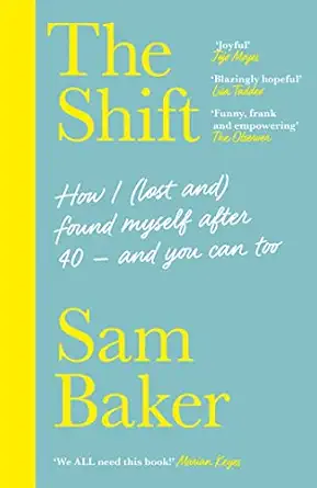 the shift how i found myself after 40 a and you can too 1st edition sam baker 1529329787, 978-1529329780