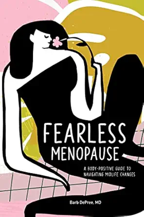 fearless menopause a body positive guide to navigating midlife changes 1st edition barb depree md 1641527307,