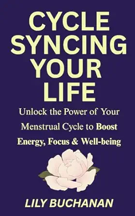 cycle syncing your life unlock the power of your menstrual cycle 1st edition lily buchanan 0473746050,