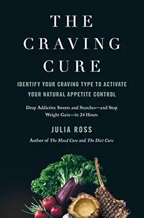 the craving cure identify your craving type to activate your natural appetite control 1st edition julia ross
