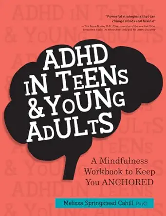 adhd in teens and young adults a mindfulness based workbook to keep you anchored 1st edition melissa