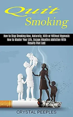 quit smoking how to master your life escape nicotine addiction with results that last 1st edition crystal