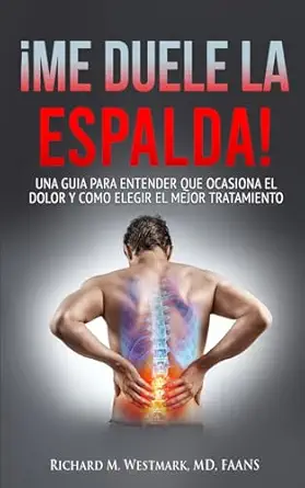 a me duele la espalda una guia para entender que ocasiona eldolor y como elegir el mejor tratamiento 1st