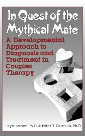 in quest of the mythical mate a developmental approach to diagnosis and treatment in couples therapy 1st