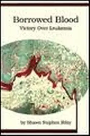 borrowed blood victory over leukemia 1st edition shawn stephen riley 0936635061, 978-0936635064