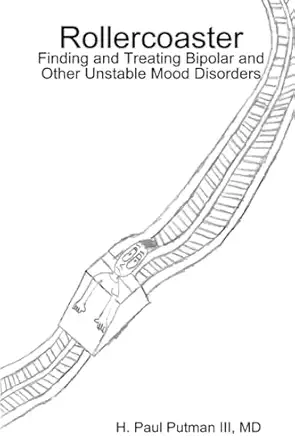 rollercoaster finding and treating bipolar and other unstable mood disorders 1st edition md h paul paul