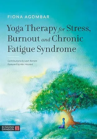 yoga therapy for stress burnout and chronic fatigue syndrome 1st edition fiona agombar ,alex howard ,leah