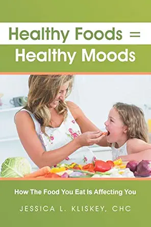 healthy foods healthy moods 1st edition jessica kliskey 1452523215, 978-1452523217