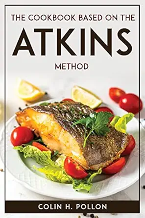 the cookbook based on the atkins method 1st edition colin h pollon 1804771686, 978-1804771686