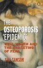 the osteoporosis epidemic well women and the marketing of fear 1st edition gill sanson 0141006315,
