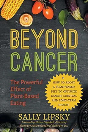 beyond cancer the powerful effect of plant based eating how to adopt a plant based diet to optimize cancer