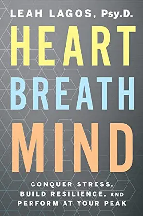heart breath mind conquer stress build resilience and perform at your peak 1st edition leah lagos 0358561930,