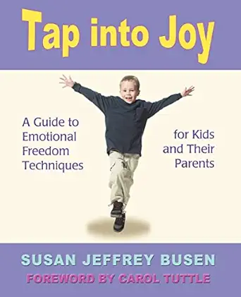 tap into joy a guide to emotional freedom techniques for kids and their parents 1st edition susan jeffrey