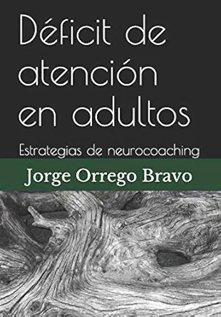 daficit de atencia n en adultos estrategias de neurocoaching 1st edition jorge orrego bravo 1792880995,