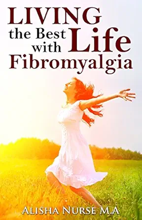 living the best life with fibromyalgia 1st edition alisha nurse 0993145159, 978-0993145155