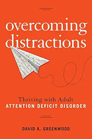 overcoming distractions thriving with adult add/adhd 1st edition david a greenwood 1454920769, 978-1454920762