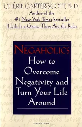 negaholics how to overcome negativity and turn your life around 1st edition cherie carter scott 034543899x,