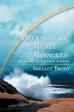 melancholy mania and miracles my journey with bipolar disorder 1st edition shelley thody 1449772730,