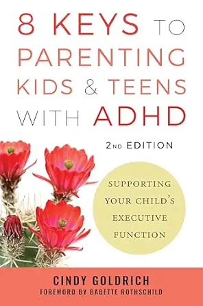 8 keys to parenting kids and teens with adhd supporting your childs executive function 1st edition cindy