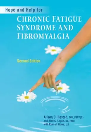 hope and help for chronic fatigue syndrome and fibromyalgia a guide for finding relief from fibromyalgia and