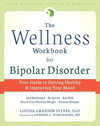 the wellness workbook for bipolar disorder your guide to getting healthy and improving your mood 1st edition