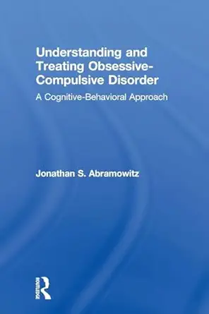 understanding and treating obsessive compulsive disorder 1st edition jonathan s s abramowitz 1138004057,