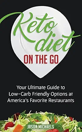keto diet on the go your guide to low carb friendly options at americaa s favorite restaurants 1st edition