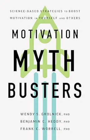 motivation myth busters science based strategies to boost motivation in yourself and others 1st edition wendy