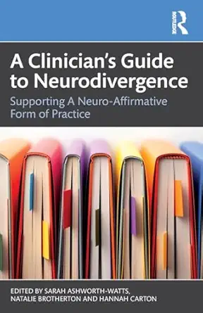 a cliniciana s guide to neurodivergence 1st edition sarah ashworth watts ,natalie brotherton ,hannah carton