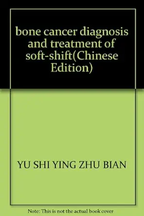 bone cancer diagnosis and treatment of soft shift 1st edition yu shi ying zhu bian 781072827x, 978-7810728270