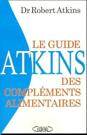 le guide atkins des complaments alimentaires la raponse de la nature aux madicaments 1st edition robert c