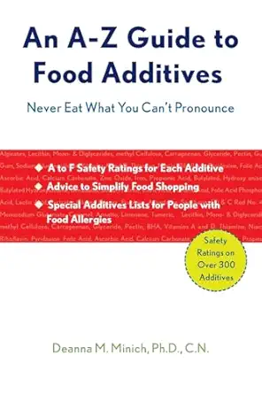 a z guide to food additives never eat what you cant pronounce 1st edition deanna m minich phd 1573244031,