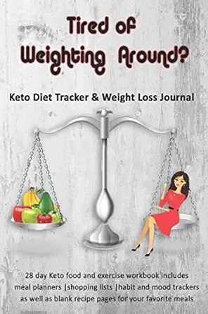 tired of weighting around keto diet tracker and weight loss journal 28 day keto food and exercise workbook