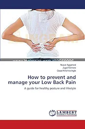 how to prevent and manage your low back pain a guide for healthy posture and lifestyle 1st edition nupur