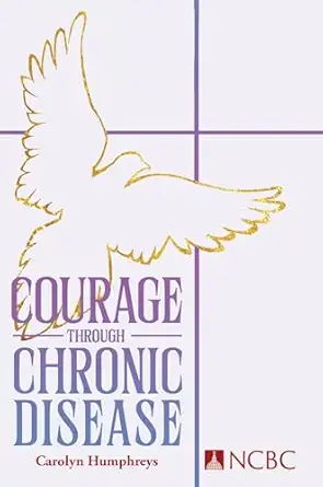 courage through chronic disease discovery hope transformation 1st edition carolyn humphreys 0935372784,